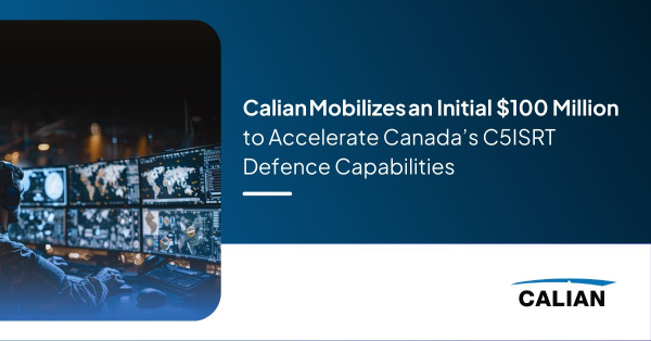 Calian Mobilizes Initial $100 Million to Accelerate Canada’s C5ISRT Defence Capabilities